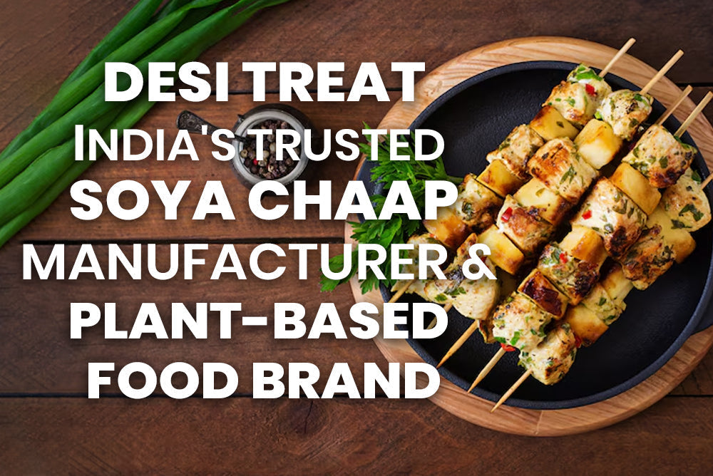 Desi Treat Best Soya Chaap Manufacturer  – Plant-Based Food